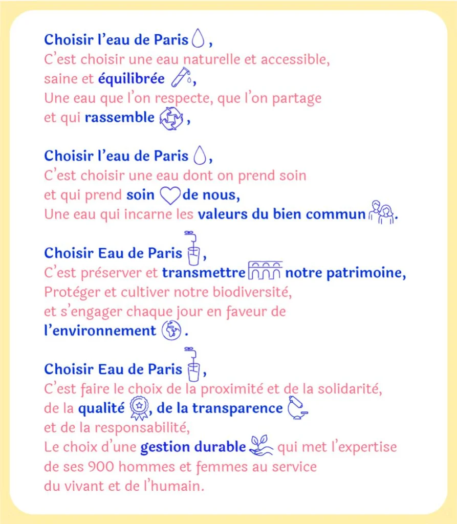 Eau de Paris guarantee that the water is safe to drink in paris for anyone Eau de Paris's mission statementTranslated into english it isChoosing Eau de Paris
Means preserving and passing on our heritage,
Protecting and cultivating our biodiversity,
and making a daily commitment to
for the environment.Choosing Eau de Paris,
means choosing proximity and solidarity,
quality, transparency
and responsibility.The choice of sustainable management that puts the expertise
of its 900 men and women to serve
of living beings and people.