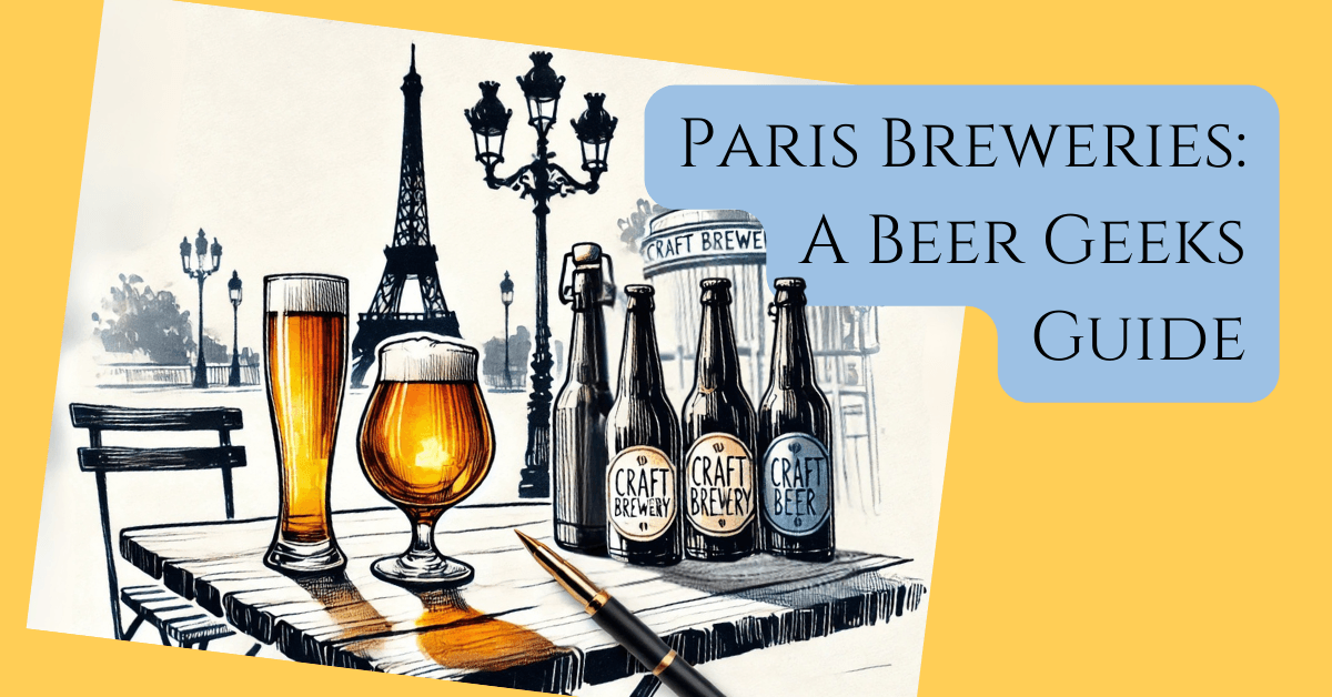 Paris Breweries: A Guide to the Best Craft Beer in the City 9 a hero image illustration image of the eiffel tower with craft beers and a parisian brewery on a table in front of it. With the text overlaid paris breweries a beer geeks guide