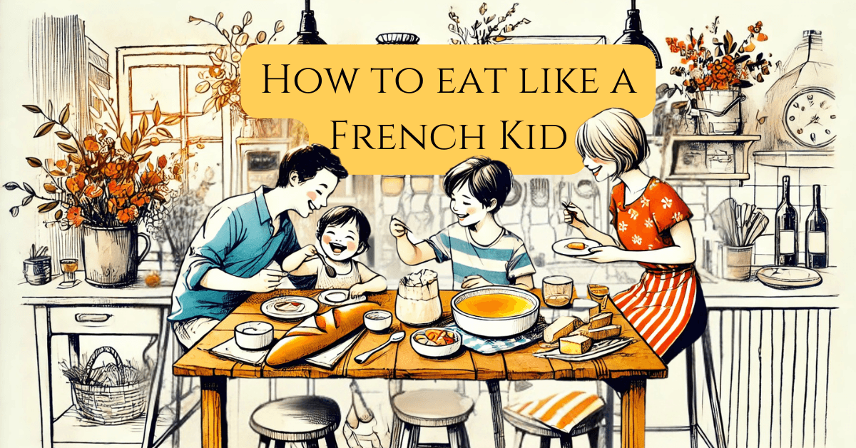How to Eat Like a French Child: What French Kids Eat – A Chef’s Food Guide 9 hero illustration of French family sharing traditional French children's meal with coquillette pasta, baguette, cheese, crème brûlée, and goûter snacks in a Parisian kitchen with text overlay of how to eat like a french kid for blog post what french kids eat